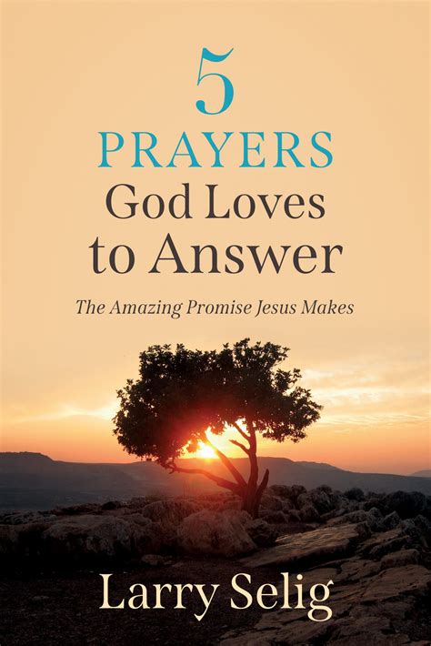 5 Prayers God Loves To Answer The Amazing Promise Jesus Makes