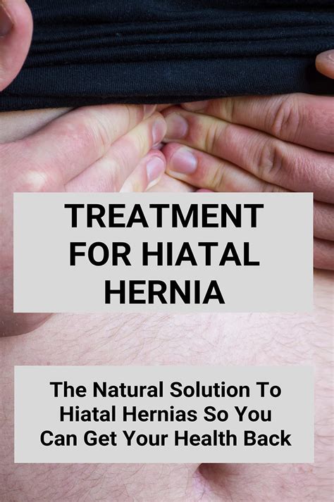 Treatment For Hiatal Hernia The Natural Solution To Hiatal Hernias So