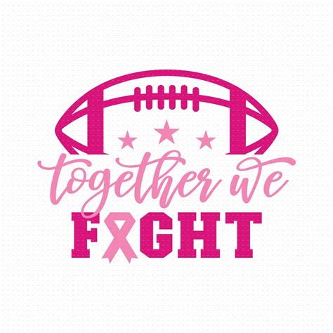 Together We Fight Svg File Cancer Awareness Svg Breastcancer Svg Football Cancer Svg Fight