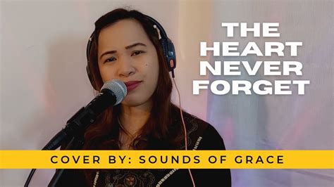 Sounds Of Grace The Heart Never Forgets Youtube