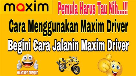Cara Menggunakan Maxim Driver Cara Menjalankan Maxim Driver Maxim