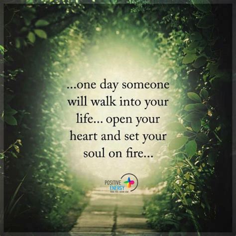 One Day Someone Will Walk Into Your Life Open Your Heart