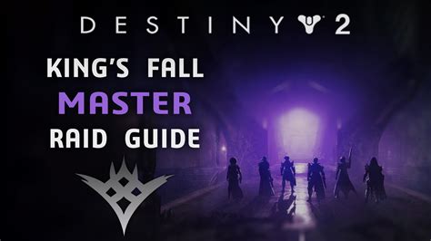 Master Kings Fall Raid Guide Destiny 2