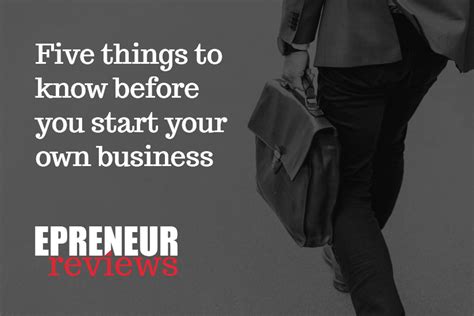 Five Things To Know Before You Start Your Own Business Epreneur Reviews