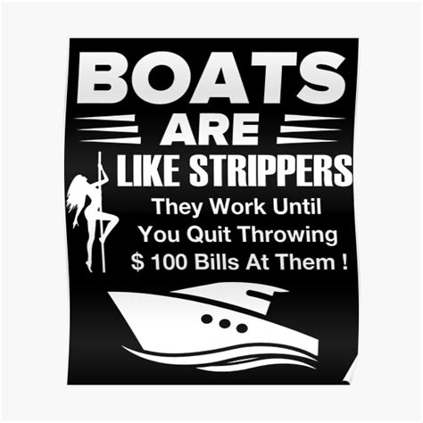 boats are like strippers they work until you quit throwing poster for sale by complexconventi