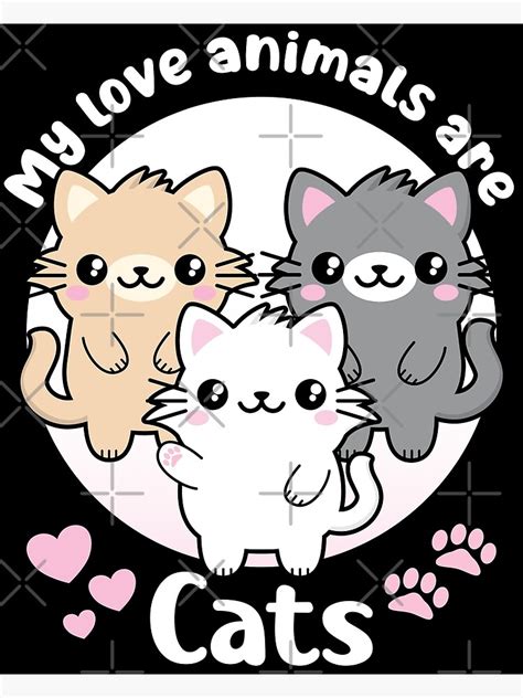 My Love Animals Are Cats Kawaii Cats Poster For Sale By