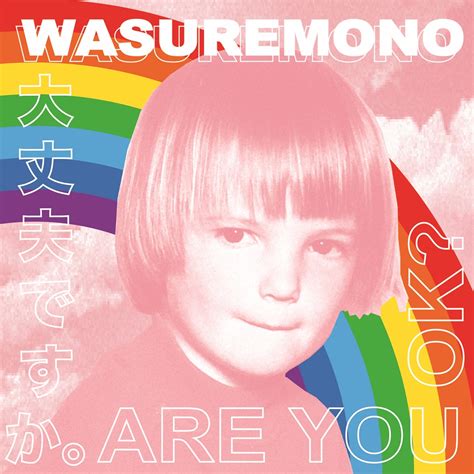 Maybe you would like to learn more about one of these? Wasuremono's Psychedelic Dream-Pop Success 'Are You OK ...