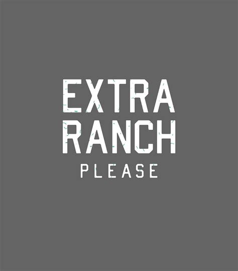 Extra Ranch Please Funny Ranch Dressing Lovers Ts Digital Art By Malaca Ailee Fine Art America