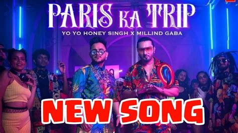 Paris Ka Trip New Song Yo Yo Honey Singh X Millind Gaba Yo Yo Honey Singh New Song Millind