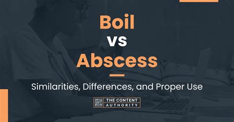 Boil Vs Abscess Similarities Differences And Proper Use