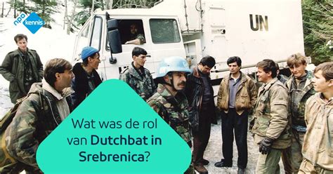 Wat Was De Rol Van Dutchbat In Srebrenica NPO Kennis