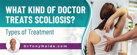 What Kind Of Doctor Treats Scoliosis Types Of Treatment