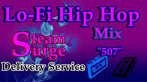 Mix Lo Fi Hip Hop ~ 507 ~ Steam Surge Delivery Service Youtube