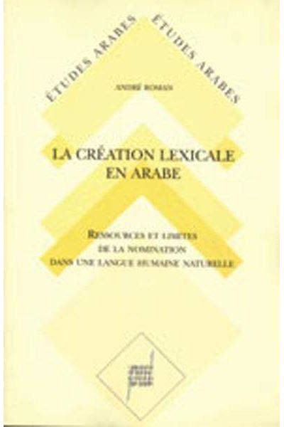 La Création Lexicale En Arabe Étude Diachronique Et Synchronique Des