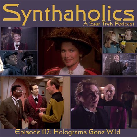 Synthaholics Star Trek Podcast Episode 117 Star Trek Holograms Gone Wild