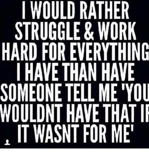 Funny Struggle And Work I Would Rather Struggle And Work Hard For
