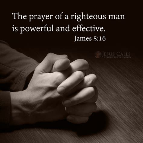 The Prayer Of A Righteous Man Is Powerful And Effective James 516