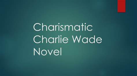 The charismatic charlie wade chapter 21 takes us to a new realization that the father who has abandoned charlie wade is the biggest tycoon of the town and has paid the hospital bills that saves. Charismatic Charlie Wade Complete Novel Chapters Free Online | Charismatic, Novels, You are the ...