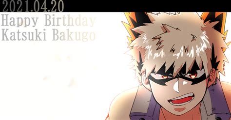 My Hero Academia Katsuki Bakugo Happy Birthday かっちゃん April 20th