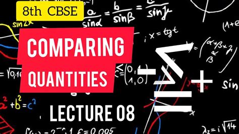Comparing Quantities 8th Cbse Lecture No 8 Youtube