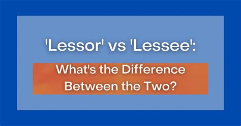 ‘lessor’ Vs ‘lessee’ What S The Difference Between The Two