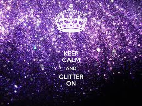 Keep Calm And Glitter On Keep Calm And Carry On Image