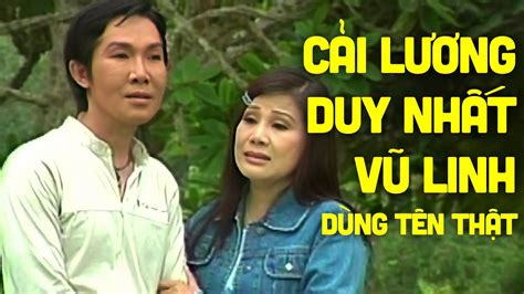 Tuồng Cải Lương Duy Nhất Dùng Tên Thật Của Vũ Linh Cải Lương Xưa Vũ Linh Tài Linh Hay Nhất