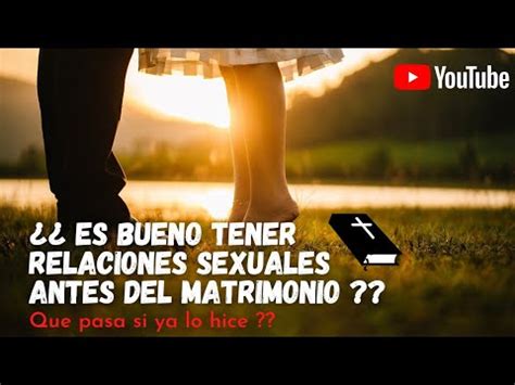 Es Bueno Tener RELACIONES SEXUALES Antes Del Matrimonio YouTube