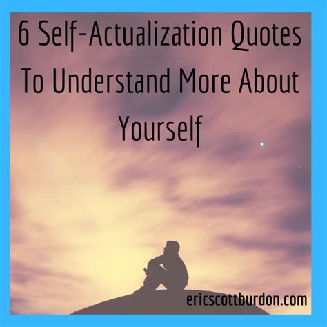 6 Self Actualization Quotes To Understand More About Yourself Eric