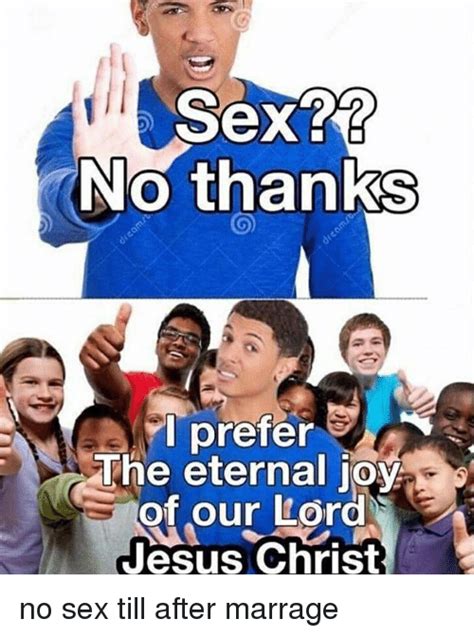 sex no thanks i prefer the eternal joy of our lørd jesus christ 0 jesus meme on me me