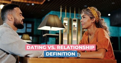 Dating Vs Relationship Definition The Differences Pros And Cons