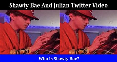 Watch Video Shawty Bae And Julian Twitter Video Check Information On