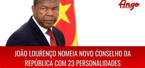 João Lourenço Nomeia Novo Conselho Da República Com 23 Personalidades Incluindo Líderes
