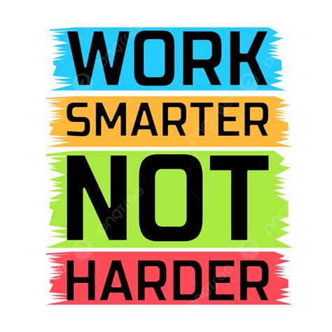 Work Harder Clipart Hd Png Work Smarter Not Harder Quote Quote T