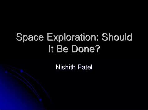 Ppt Space Exploration Should It Be Done Powerpoint Presentation