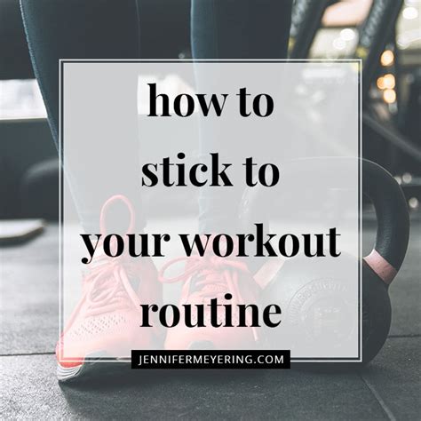 How To Stick To Your Workout Routine Jennifer Meyering