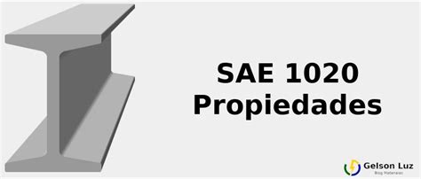 SAE 1020 Propiedades Mecánicas Químicas y Clasificación rev 2022