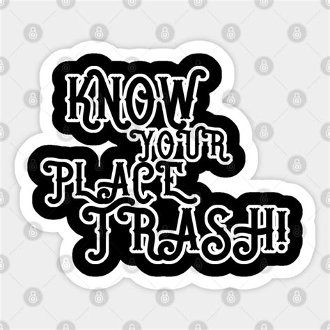 Know Your Place Trash Text Trash Sticker Teepublic Au