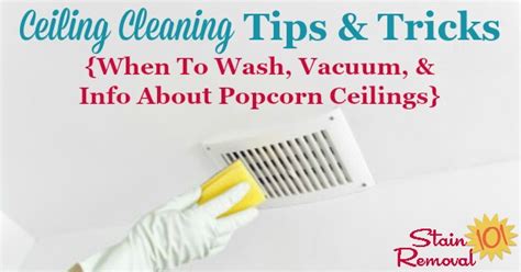 My popcorn ceilings may be old, but i still want them to be clean. Ceiling Cleaning Tips & Tricks