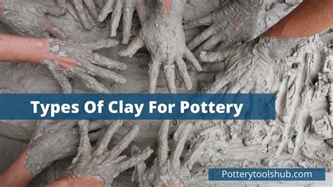 The Types Of Clay For Pottery Choosing The Best One For You