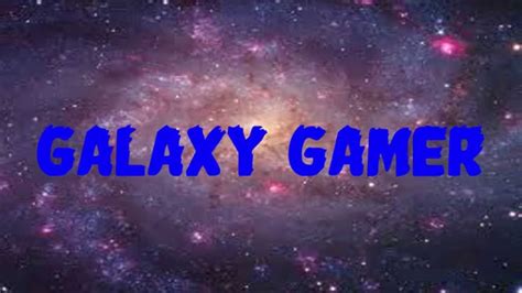 Intro Galaxy Gamer Youtube