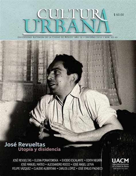 Revista Cultura Urbana Núm 45 46 José Revueltas Utopía Y Disidencias By Uacm8 Issuu