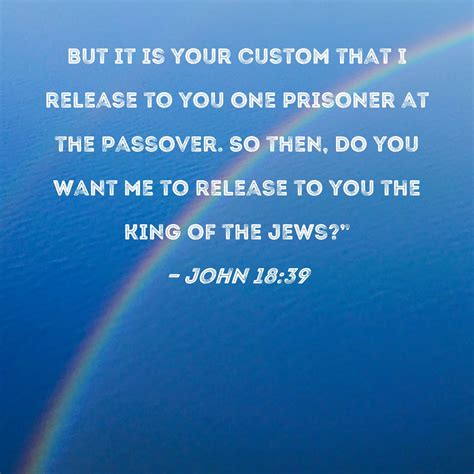 John 1839 But It Is Your Custom That I Release To You One Prisoner At