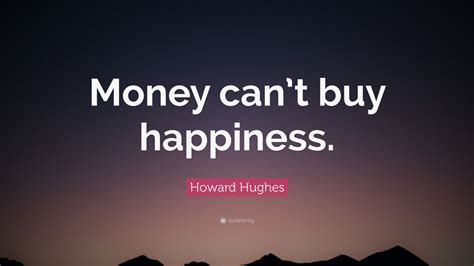 You might even have a penny. Howard Hughes Quote: 