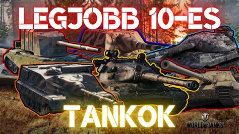 Legjobb 10 Es Tankok A Wotban Best Tier 10 Tanks In Wot