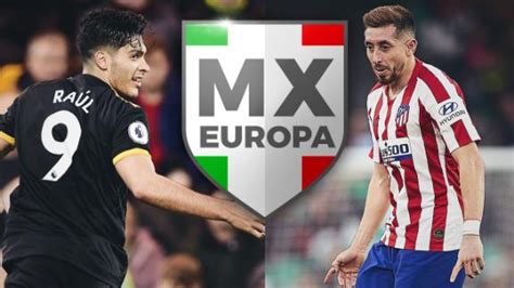 raúl jiménez y héctor herrera destacan entre los mexicanos en el extranjero caliente mx