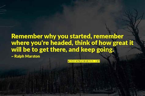 Remember Why You Started Quotes Top 5 Famous Quotes About Remember Why