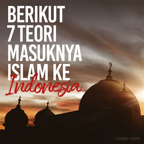 Berikut 7 Teori Masuknya Islam Ke Indonesia Cairo Food