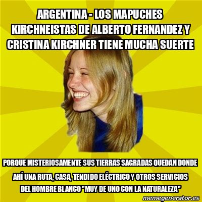 Los derechos (de algunos) humanos. Meme Trologirl - argentina - los mapuches kirchneistas de ...