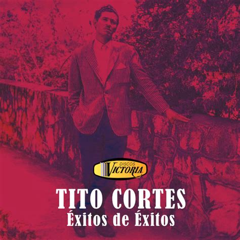Exitos De Exitos Album By Tito Cortes Spotify